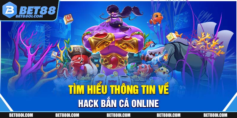 Tìm hiểu thông tin về hack bắn cá online
