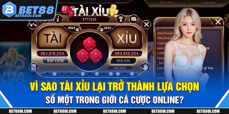 Vì sao tài xỉu lại trở thành lựa chọn số một trong giới cá cược online?